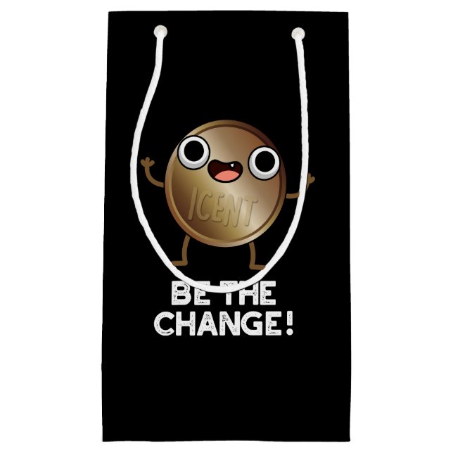 Be The Change Positive Coin Pun Dark BG Small Gift Bag (Front)