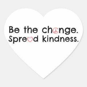 Be the Change.  Spread Kindness. Heart Sticker
