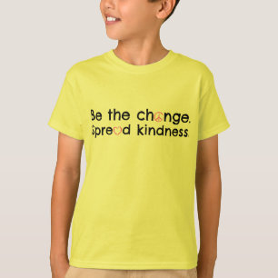 Be the change. Spread kindness. T-Shirt