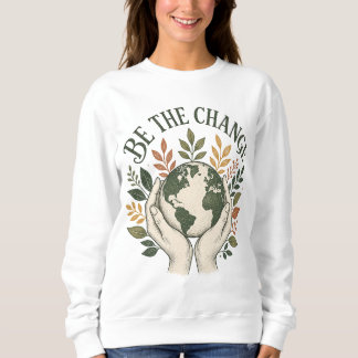 Be the Change Sweatshirt