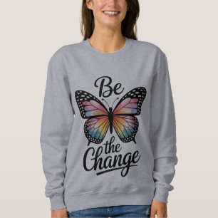 Be the Change Sweatshirt