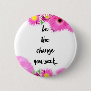 Be the change you seek 6 cm round badge