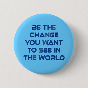 Be the Change You Want to See in the World 6 Cm Round Badge