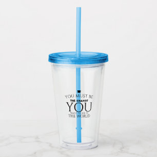 Be the Change You Want to See in the World Acrylic Tumbler