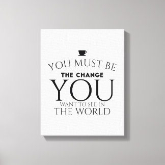 Be the Change You Want to See in the World  Canvas Print