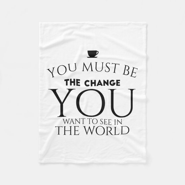 Be the Change You Want to See in the World  Fleece Blanket (Front)
