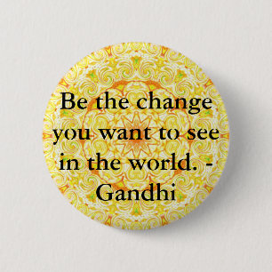 Be the change you want to see in the world. Gandi 6 Cm Round Badge