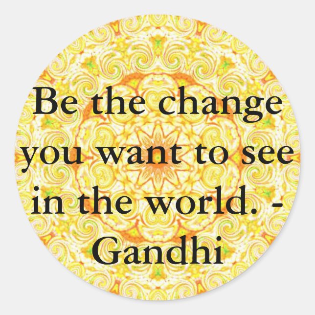 Be the change you want to see in the world. Gandi Classic Round Sticker (Front)