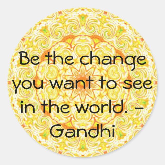 Be the change you want to see in the world. Gandi Classic Round Sticker (Front)
