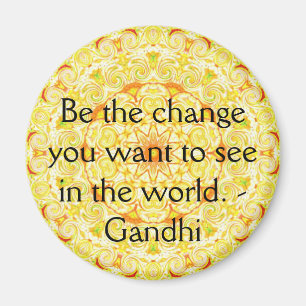 Be the change you want to see in the world. Gandi Magnet