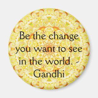 Be the change you want to see in the world. Gandi Magnet
