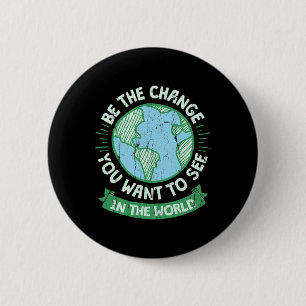 Be The Change You Want To See In The World Green E 6 Cm Round Badge