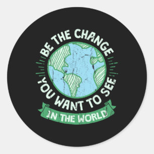 Be The Change You Want To See In The World Green E Classic Round Sticker