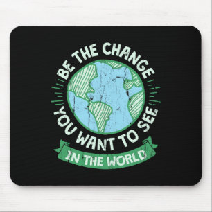 Be The Change You Want To See In The World Green E Mouse Pad