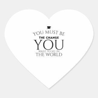 Be the Change You Want to See in the World Heart Sticker