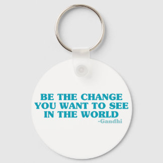 Be the Change You Want to See in the World Key Ring
