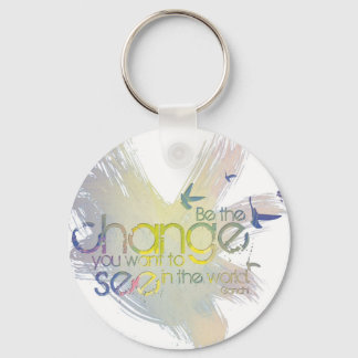 Be the Change You Want to See in the World Key Ring