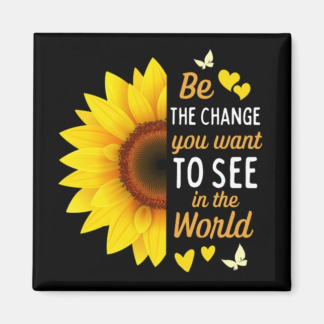 Be the Change You Want to See in the World Magnet (Front)