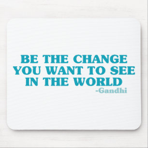 Be the Change You Want to See in the World Mouse Pad