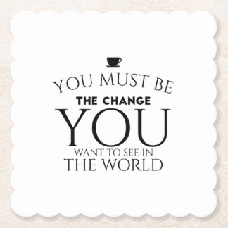 Be the Change You Want to See in the World Paper Coaster
