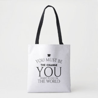 Be the Change You Want to See in the World  Tote Bag