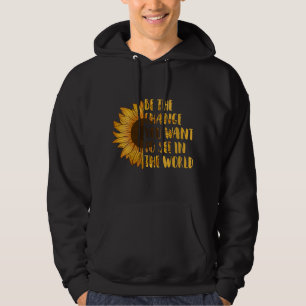 Be The Change You Want to See In World Sunflower Hoodie
