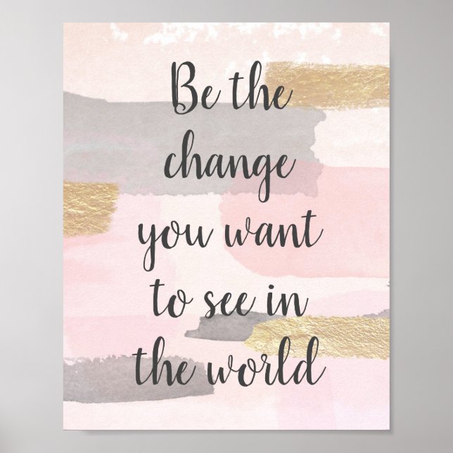 BE THE CHANGE YOU WANT TO SEE - Pink Gold Quote Poster (Front)