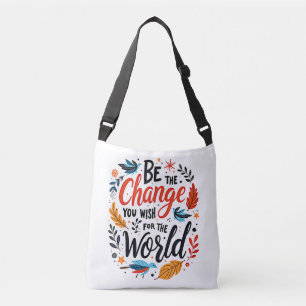 Be the Change You Wish for the World Crossbody Bag