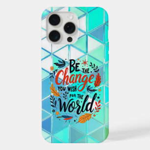 Be the Change You Wish for the World iPhone 15 Pro Max Case