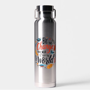 Be the Change You Wish for the World Water Bottle