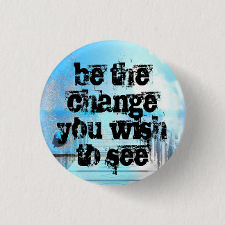 be the change you wish to see 3 cm round badge