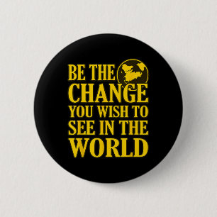 Be The Change You Wish To See In The World 1  6 Cm Round Badge
