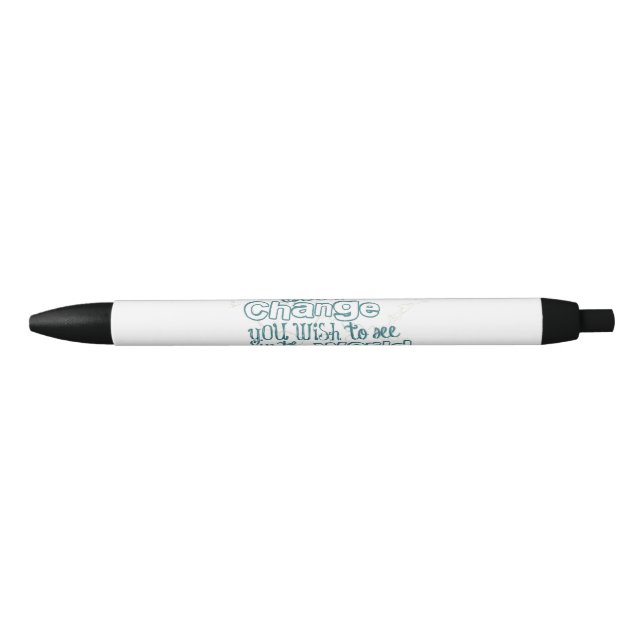Be the Change You Wish to See in the World Black Ink Pen (Front)