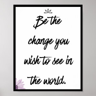 Be the change you wish to see in the world, Quote Poster