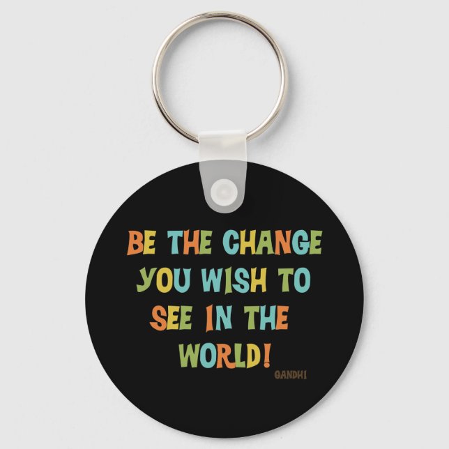 Be The Change You Wish To See Key Ring (Front)