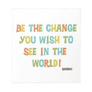 Be The Change You Wish To See Notepad