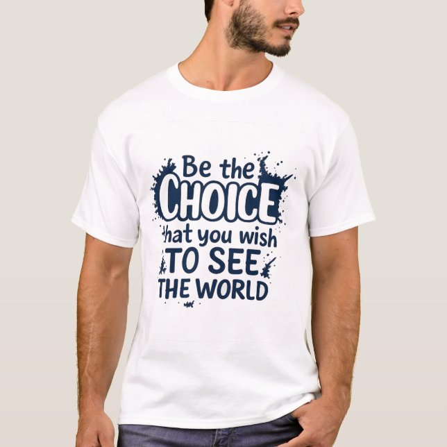 Be the Choice Inspirational Quote Design T-Shirt (Front)