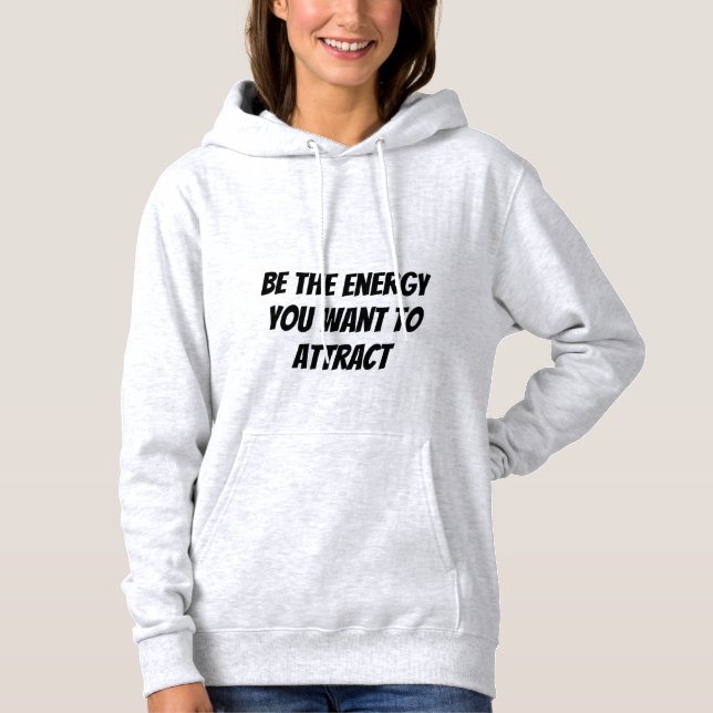 Be the Energy You Want to Attract Hoodie (Front)