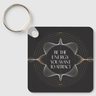 Be The Energy You Want To Attract Key Ring