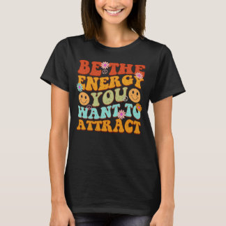 Be the Energy You Want to Attract Manifesting Mani T-Shirt