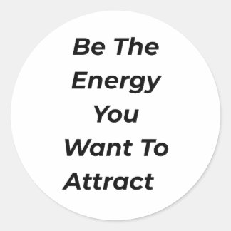 Be The Energy You Want To Attract Motivational Tee Classic Round Sticker