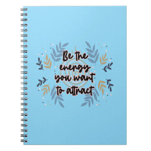 Be The Energy You Want To Attract Notebook