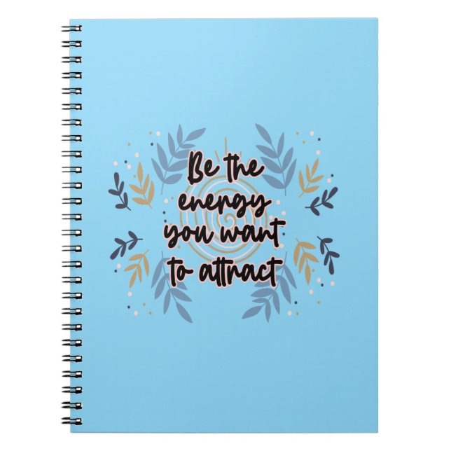 Be The Energy You Want To Attract Notebook (Front)