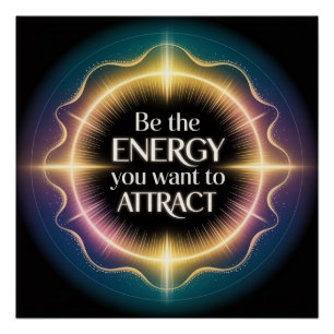 Be The Energy You Want To Attract Poster
