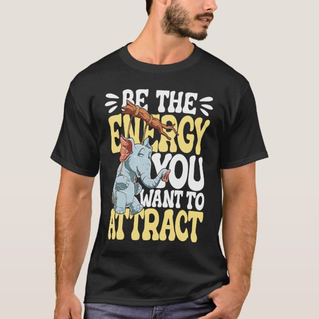 Be The Energy You Want To Attract T-Shirt (Front)