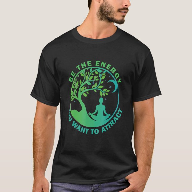 Be The Energy You Want To Attract Yoga Tree T-Shirt (Front)