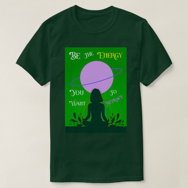 Be The Energy You Want To Attract Yogi best gift i T-Shirt (Design Front)