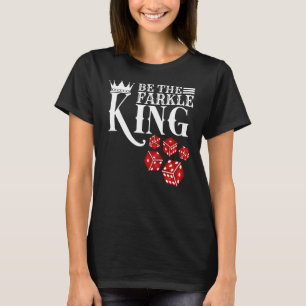 Be The Farkle King Farkle Dice Game T-Shirt