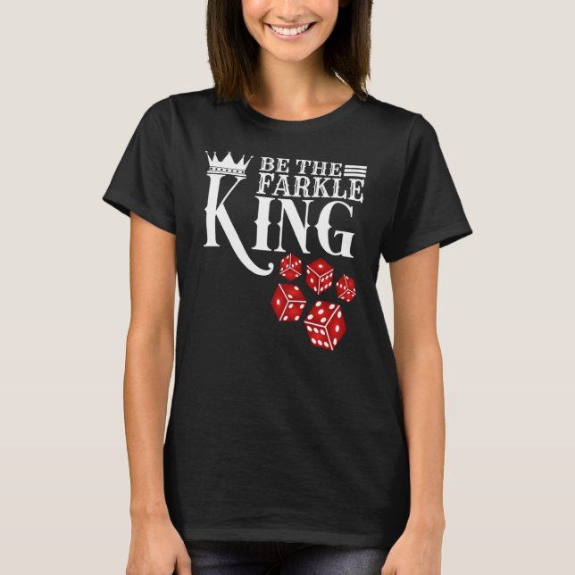 Be The Farkle King Farkle Dice Game T-Shirt (Front)