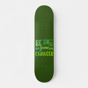 BE THE GAME CHANGER inspirational gaming Skateboard